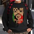 Dope Black Dad Fathers Day Tshirt Sweatshirt Gifts for Old Men