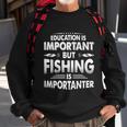 Education Is Important But Fishing Is Importanter Sweatshirt Gifts for Old Men
