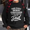 Fathers Day Design N Ambassador Dad Cute Gift Sweatshirt Gifts for Old Men
