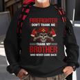 Firefighter Dont Thank Me Thank My Brother Who Never Game Back Thin Red Line Sweatshirt Gifts for Old Men