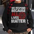 Firefighter We Respond Because All Lives Firefighter Fathers Day Sweatshirt Gifts for Old Men
