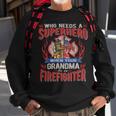 Firefighter Who Needs A Superhero When Your Grandma Is A Firefighter Sweatshirt Gifts for Old Men