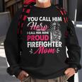 Firefighter You Call Him Hero I Call Him Mine Proud Firefighter Mom Sweatshirt Gifts for Old Men