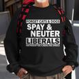 Forget Cats & Dogs Spay Nueter Liberals V2 Sweatshirt Gifts for Old Men