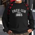 Free Ish Since 1865 For American African Freedom Day Sweatshirt Gifts for Old Men