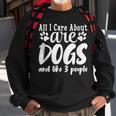 Funny All I Care About Are Dogs And Maybe Three People Dog Sweatshirt Gifts for Old Men