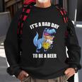 Funny Drinking BeerRex Its A Bad Day To Be A Beer Sweatshirt Gifts for Old Men