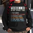 Funny Gamer Things I Do In My Spare Time Gaming Men Women Sweatshirt Graphic Print Unisex Gifts for Old Men