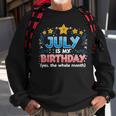 Funny July Is My Birthday Yes The Whole Month Birthday Sweatshirt Gifts for Old Men