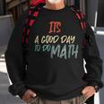 Funny Math Lover Its A Good Day To Do Math Teachers Sweatshirt Gifts for Old Men