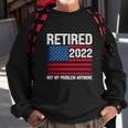 Funny Retired 2022 I Worked My Whole Life For This Retirement Sweatshirt Gifts for Old Men