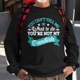 Funny You Cant Tell Me What To Do Youre Not My Grandkids Sweatshirt Gifts for Old Men