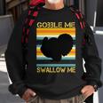 Gobble Me Swallow Me Funny Turkey Sweatshirt Gifts for Old Men