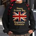 Great Britain Happy Treason Day Ungrateful Colonials Sweatshirt Gifts for Old Men