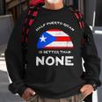 Half Puerto Rican Is Better Than None Pr Heritage Dna Sweatshirt Gifts for Old Men