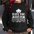 Have You Seen My Zombie Halloween Quote Sweatshirt Gifts for Old Men