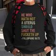 He Who Hath No Uterus Shall Shut The Fcketh Up Retro V2 Sweatshirt Gifts for Old Men