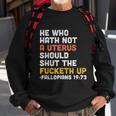 He Who Hath Not A Uterus Should Shut The Fucketh V3 Sweatshirt Gifts for Old Men