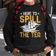 Here To Spill The Tea Usa Independence 4Th Of July Graphic Sweatshirt Gifts for Old Men