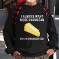 I Always Want More Parmesan But Im Embarrassed Sweatshirt Gifts for Old Men