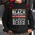 I Am Black Every Month But This Month Im Blackity Black Sweatshirt Gifts for Old Men I Am Black Every Month But This Month Im Blackity Black Sweatshirt Gifts for Old Men