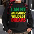 I Am My Ancestor Wildest Dream Sweatshirt Gifts for Old Men