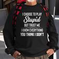 I Choose To Play Stupid But I Know Everything You Think I Dont Funny Joke Sweatshirt Gifts for Old Men