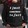 I Just Came Here To Fart Tshirt Sweatshirt Gifts for Old Men