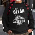 I Keep Clean & Scrub Sweatshirt Gifts for Old Men