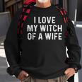 I Love My Witch Of A Wife | Funny Halloween Couples Sweatshirt Gifts for Old Men