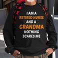 I M A Retired Nurse And A Grandma Nothing Scares M Sweatshirt Gifts for Old Men