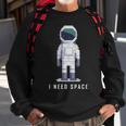I Need Space V2 Sweatshirt Gifts for Old Men