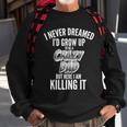 I Never Dreamed Id Grow Up To Be A Crazy Dad Graphic Design Printed Casual Daily Basic Sweatshirt Gifts for Old Men