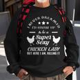 I Never Dreamed Id Grow Up To Be A Super Sexy Chicken Lady Sweatshirt Gifts for Old Men
