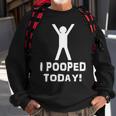 I Pooped Today Funny Humor V2 Sweatshirt Gifts for Old Men