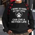 I Work Hard So My Dog Can Live A Better Life Tshirt Sweatshirt Gifts for Old Men