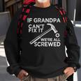 If Grandpa Cant Fix It Were All Screwed Sweatshirt Gifts for Old Men