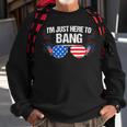 Im Just Here To Bang 4Th Of July Fireworks Director Sweatshirt Gifts for Old Men