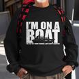 Im On A Boat Funny Cruise Vacation Tshirt Sweatshirt Gifts for Old Men