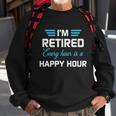 Im Retired Every Hour Is Happy Hour Funny Retirement Gift Sweatshirt Gifts for Old Men