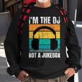 Im The Dj Not A Jukebox Deejay Discjockey Sweatshirt Gifts for Old Men