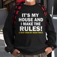 Its My House And I Make The Rules Sweatshirt Gifts for Old Men