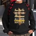 Jesus Died For All Of Us Because All Lives Matter Sweatshirt Gifts for Old Men