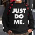 Just Do Me Funny Meme Sweatshirt Gifts for Old Men