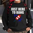 Just Here To Bang 4Th Of July Tshirt Sweatshirt Gifts for Old Men