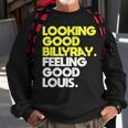 Looking Good Billy Ray Feeling Good Louis Funny Sweatshirt Gifts for Old Men