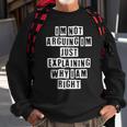 Lovely Funny Cool Sarcastic Im Not Arguing Im Just Sweatshirt Gifts for Old Men