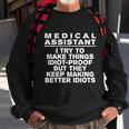Medical Assistant Try To Make Things Idiotgreat Giftproof Coworker Great Gift Sweatshirt Gifts for Old Men
