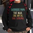 Mens Lacrosse Papa Fathers Day Gift Lacrosse Man Myth Legend Sweatshirt Gifts for Old Men