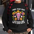 Mind Your Own Uterus No Uterus No Opinion Pro Choice Gift V2 Sweatshirt Gifts for Old Men